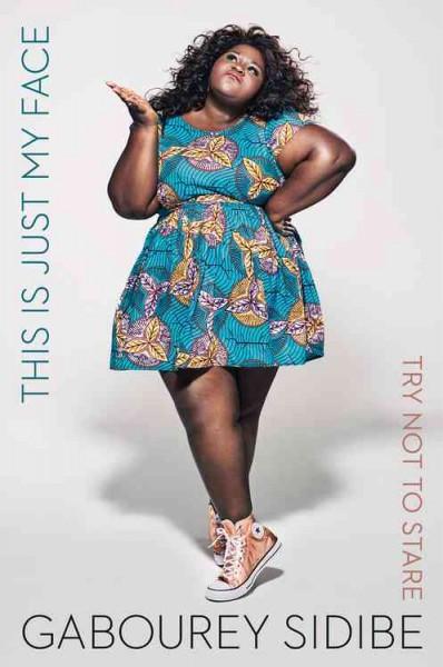 This Is Just My Face: Try Not To Stare, the new memoir from actress Gabourey Sidibe